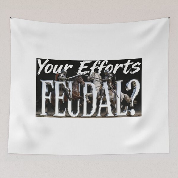 Item preview, Your Efforts Feudal? Print designed and sold by Lichentroupe63.