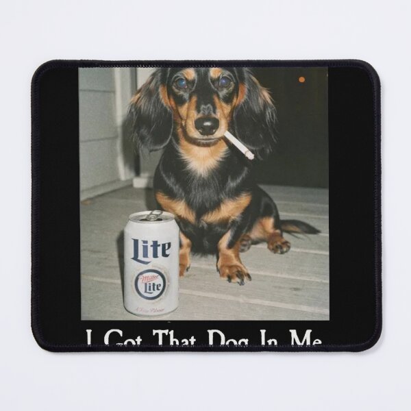 Item preview, I Got That Dog In Me Funny Dachshund Dog Meme designed and sold by Gbriel3.