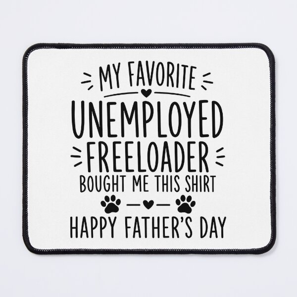 Item preview, My Favorite Unemployed Freeloader Bought Me This designed and sold by GiaoCalonas.
