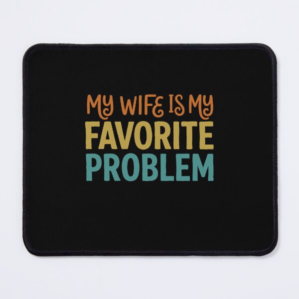 Item preview, My Wife Is My Favorite Problem designed and sold by gunaone-design.