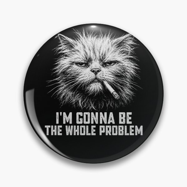 Item preview, I'm Gonna Be The Whole Problem - Funny Cat Scruffy Looking designed and sold by gunaone-design.