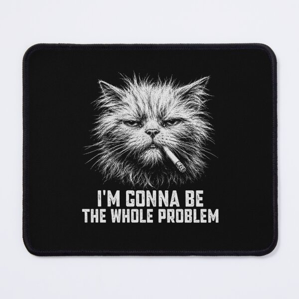 Item preview, I'm Gonna Be The Whole Problem - Funny Cat Scruffy Looking designed and sold by gunaone-design.