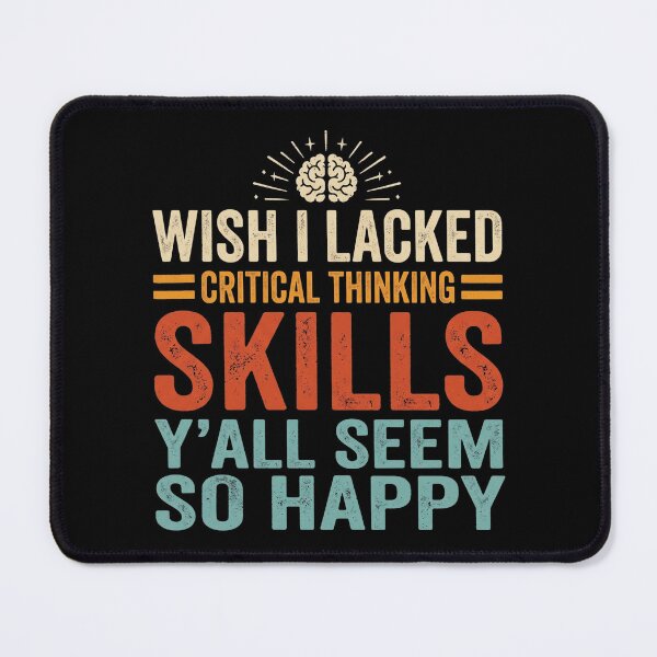 Item preview, Wish I Lacked Critical Thinking Skills - Y'all Seem So Happy designed and sold by hemagamo.