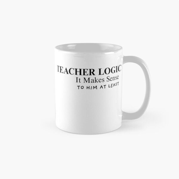 Item preview, Teacher Logic It Makes Sense to Him at Least – Funny Teacher Shirt & Mug designed and sold by BrewtifulMugs.
