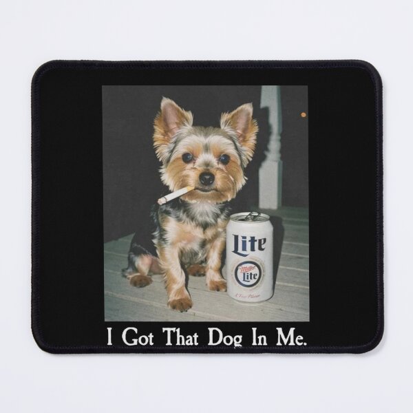 Item preview, I Got That Dog In Me Funny Yorkie Dog Meme designed and sold by Gbriel3.