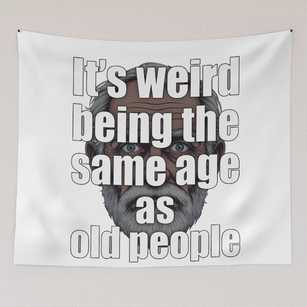 Item preview, Weird being the same age as old people designed and sold by Rubber Lips.
