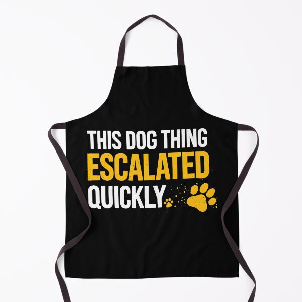 Item preview, This Dog Thing Escalated Quickly designed and sold by GiaoCalonas.