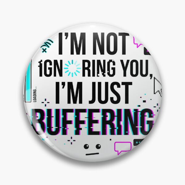 Item preview, I'm Not Ignoring You I'm Just Buffering designed and sold by pictranoosa.