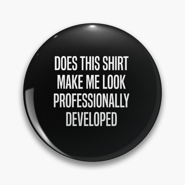 Item preview, Does This Shirt Make Me Look Professionally Developed Funny Office T-Shirt designed and sold by yerdhalo.