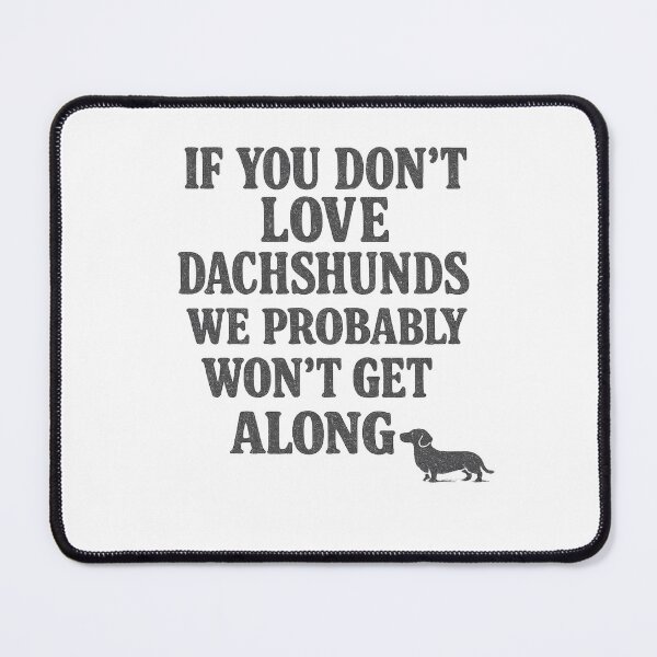 Item preview, If You Don't Love Dachshunds, We Probably Won't Get Along designed and sold by leilalongdogstudio01.