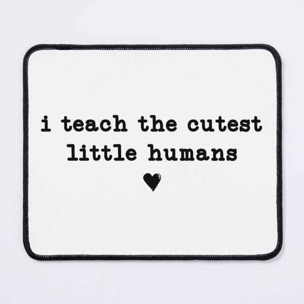 Item preview, I Teach The Cutest Little Humans,Teaching Life designed and sold by CloudyPress.