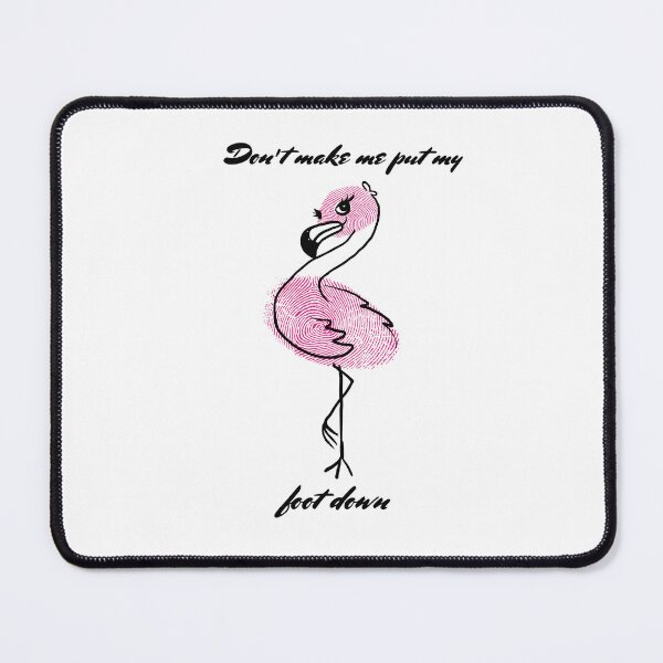 Item preview, Dont Make Me Put My Foot Down Flamingo Quote designed and sold by AhinoraArtShop.