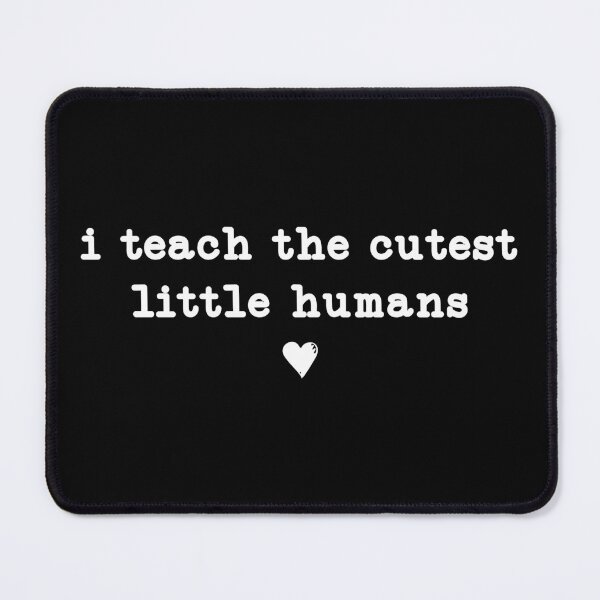 Item preview, I Teach The Cutest Little Humans,Teaching Life designed and sold by CloudyPress.