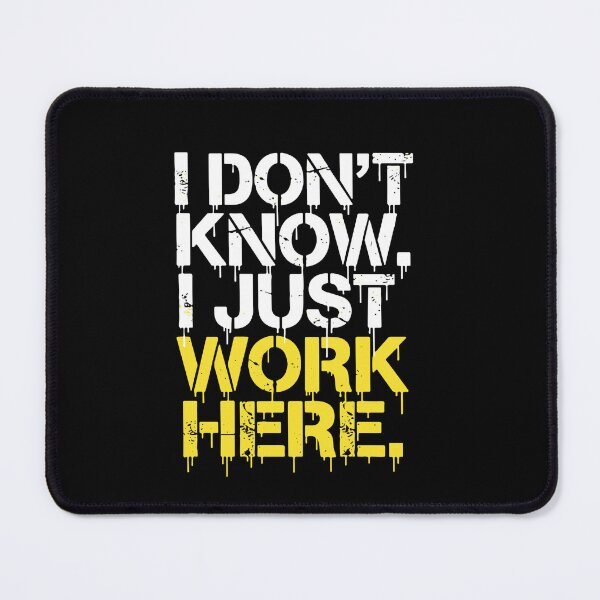 Item preview, I Don't Know I Just Work Here Sarcastic Workplace Humor Employee Coworker designed and sold by SofiBlair.