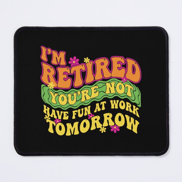 Item preview, I'm Retired You're Not Have Fun At Work Tomorrow Funny Retirement Humor Retiree designed and sold by SofiBlair.