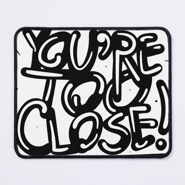 Item preview, You're Too Close! designed and sold by JenDGraphicDesign.