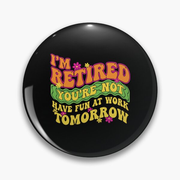 Item preview, I'm Retired You're Not Have Fun At Work Tomorrow Funny Retirement Retiree  designed and sold by PopStars1993.