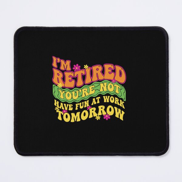 Item preview, I'm Retired You're Not Have Fun At Work Tomorrow Funny Retirement Retiree designed and sold by PopStars1993.