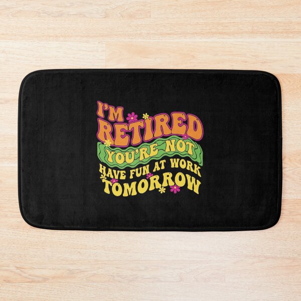 Item preview, I'm Retired You're Not Have Fun At Work Tomorrow Funny Retirement Retiree  designed and sold by PopStars1993.