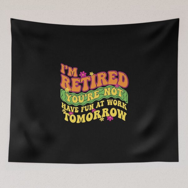 Item preview, I'm Retired You're Not Have Fun At Work Tomorrow Funny Retirement Retiree  designed and sold by PopStars1993.