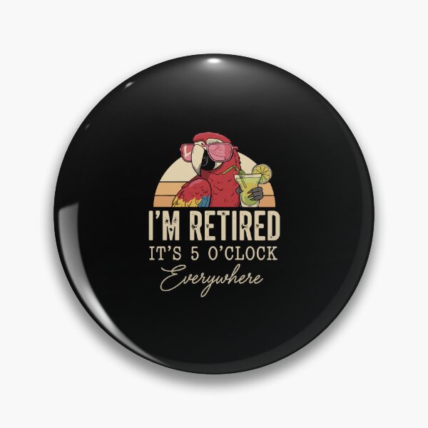 Item preview, I'm Retired It's 5 O'Clock Everywhere Funny Retirement Quote For Retirees designed and sold by PopStars1993.