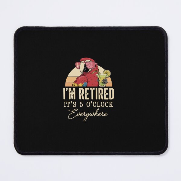 Item preview, I'm Retired It's 5 O'Clock Everywhere Funny Retirement Quote For Retirees designed and sold by PopStars1993.