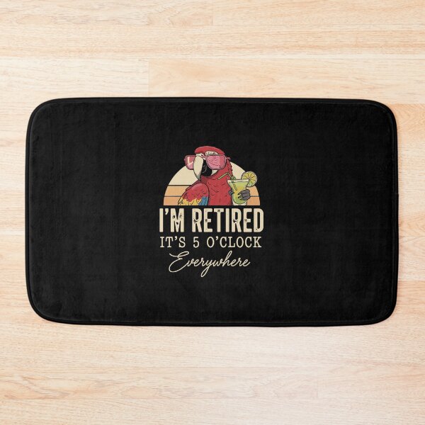 Item preview, I'm Retired It's 5 O'Clock Everywhere Funny Retirement Quote For Retirees designed and sold by PopStars1993.