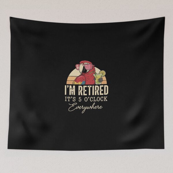 Item preview, I'm Retired It's 5 O'Clock Everywhere Funny Retirement Quote For Retirees designed and sold by PopStars1993.
