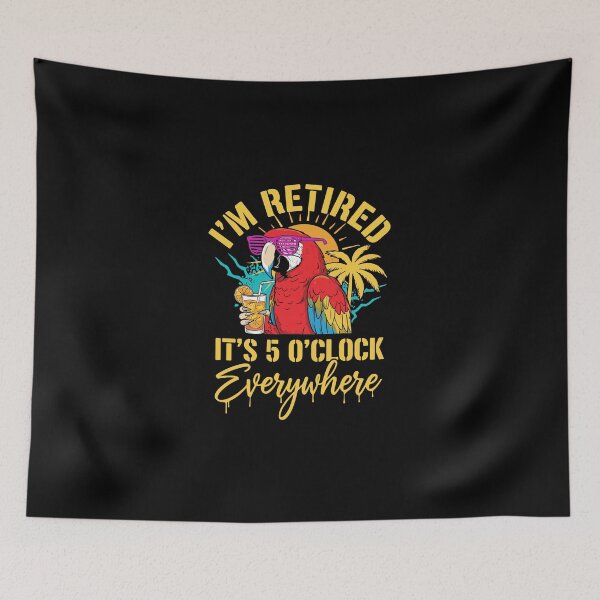 Item preview, I'm Retired It's 5 O'Clock Everywhere Tropical Vacation Funny Retiree Parrot Lover  designed and sold by PopStars1993.