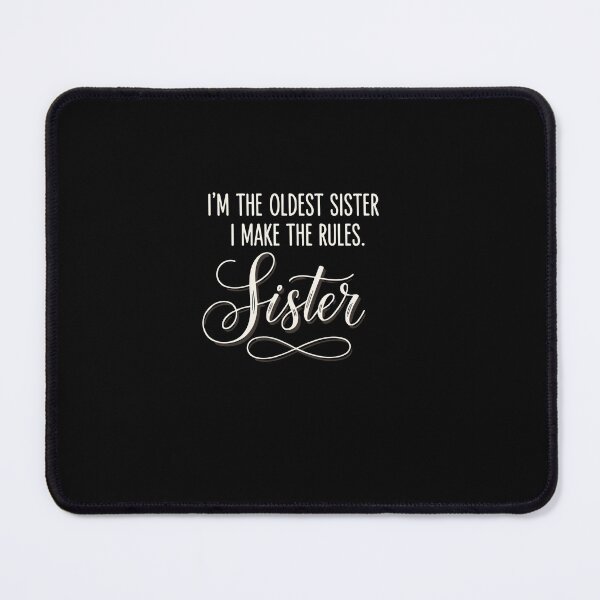 Item preview, I'm The Oldest Sister I Make The Rules. Sister Sibling Family Big Sister designed and sold by PopStars1993.