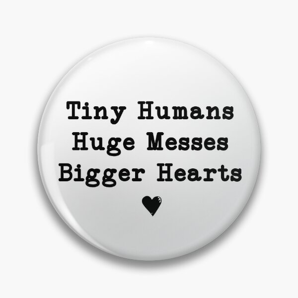 Item preview, Tiny Humans Huge Messes Bigger Hearts, Teacher designed and sold by CloudyPress.