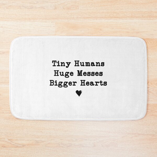 Item preview, Tiny Humans Huge Messes Bigger Hearts, Teacher designed and sold by CloudyPress.