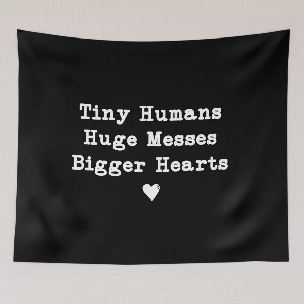 Item preview, Tiny Humans Huge Messes Bigger Hearts, Teacher designed and sold by CloudyPress.