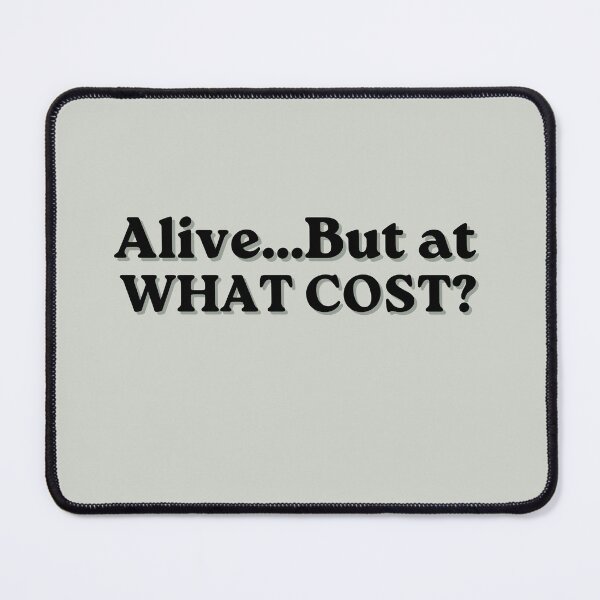 Item preview, Alive But At What Cost Funny Quote designed and sold by MessyButQualified.