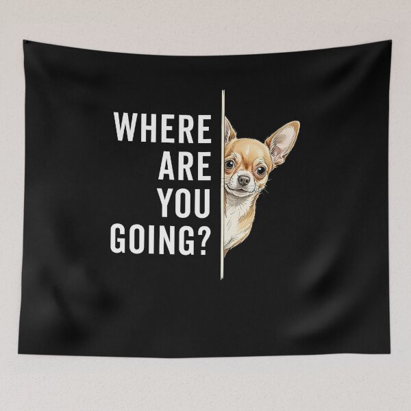 Item preview, Where Are you Going Funny Chihuahua Meme designed and sold by ellapaintcoast.