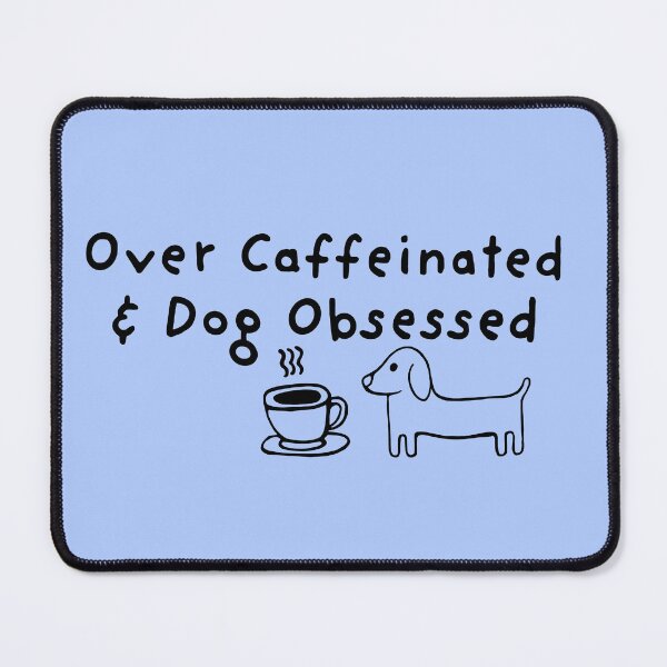Item preview, Over caffeinated & dog obsessed designed and sold by aziza-doodles.