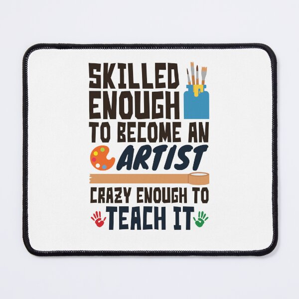 Item preview, Skilled Enough to Be an Artist Crazy Enough to Teach It Funny Art Teacher designed and sold by jaygo.