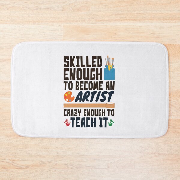 Item preview, Skilled Enough to Be an Artist Crazy Enough to Teach It Funny Art Teacher designed and sold by jaygo.