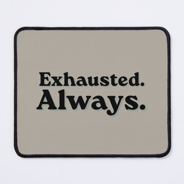 Item preview, Exhausted Always Funny Tired Quote designed and sold by MessyButQualified.