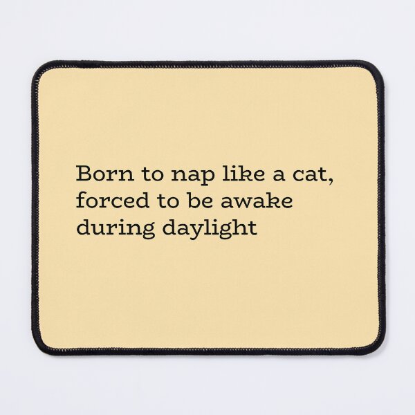 Item preview, Born to Nap Like a Cat Forced to Be Awake During Daylight – Funny Cat Lover Quote designed and sold by hhells.