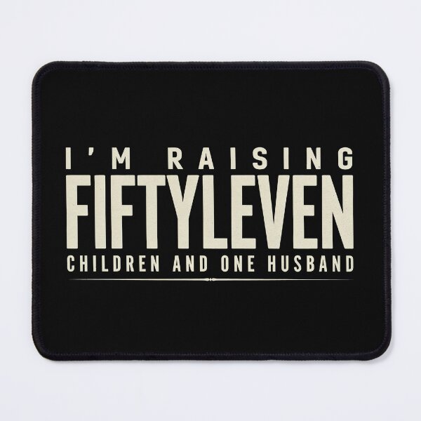 Item preview, I'm Raising Fiftyleven Children and One Husband Mom Life Funny Quote designed and sold by Welldoh.