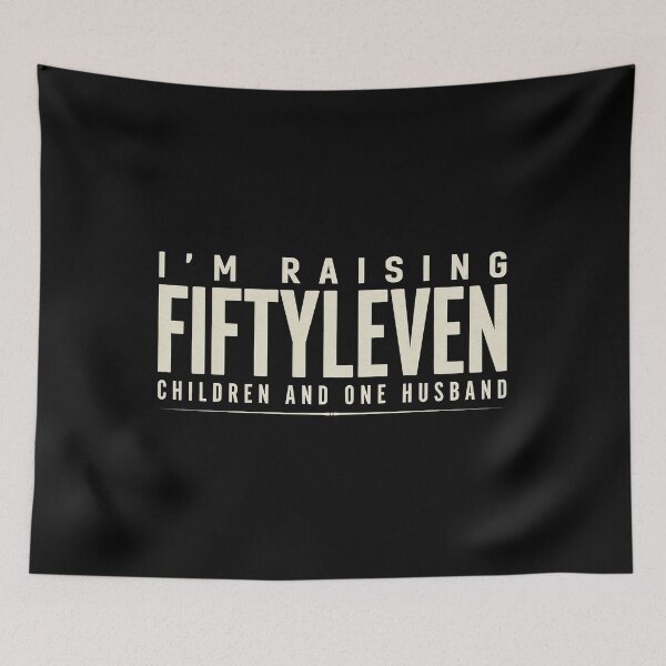Item preview, I'm Raising Fiftyleven Children and One Husband Mom Life Funny Quote designed and sold by Welldoh.