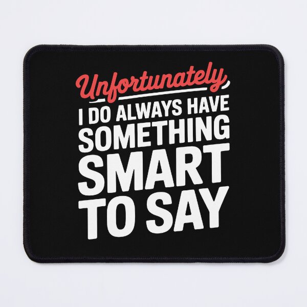 Item preview, Unfortunately I Do Always Have Something Smart To Say Sarcastic Gift designed and sold by Say It With Ink.