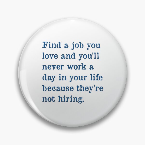 Item preview, Find a Job You Love designed and sold by PSCSCo.