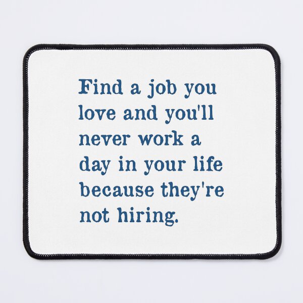 Item preview, Find a Job You Love designed and sold by PSCSCo.