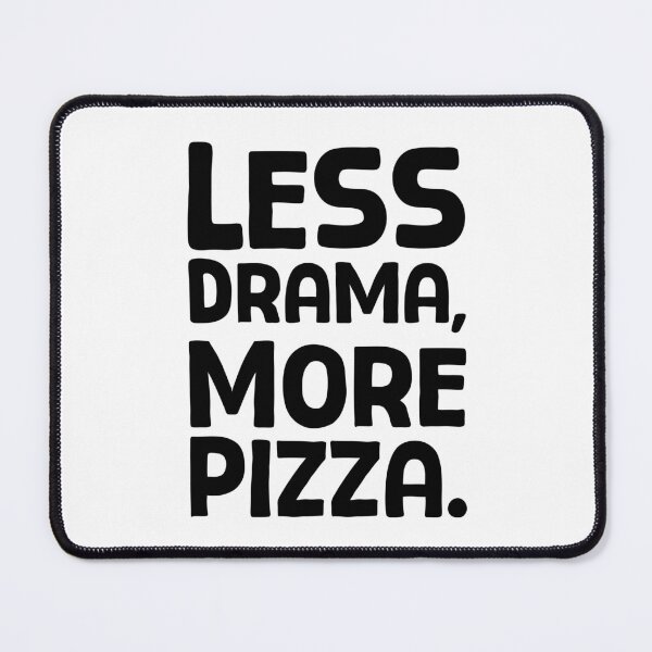 Item preview, Less Drama, More Pizza - B_1 designed and sold by AhmedHelal24795.