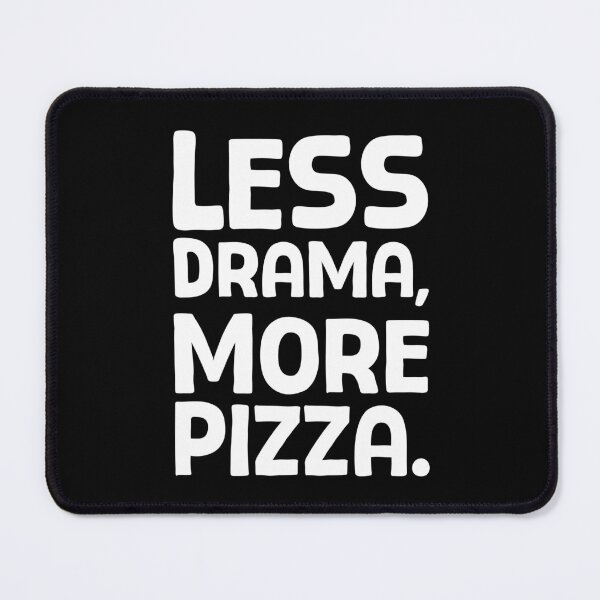 Item preview, Less Drama, More Pizza - W_1 designed and sold by AhmedHelal24795.
