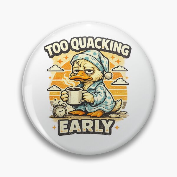 Item preview, TOO QUACKING EARLY designed and sold by MentShop1.