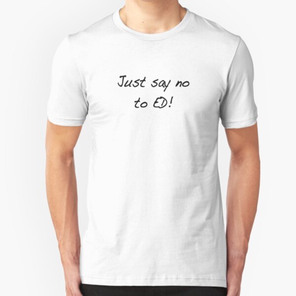Just say no to e.d. Slim Fit T-Shirt