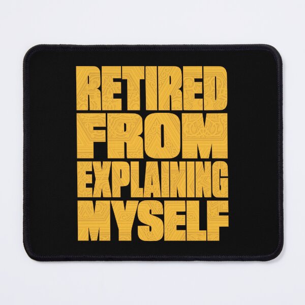 Item preview, Retired From Explaining Myself designed and sold by AnAzArt.